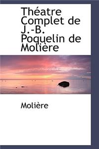 Theatre Complet de J.-B. Poquelin de Moliere