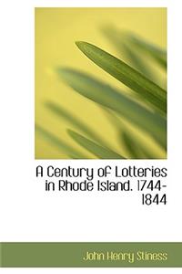 Century of Lotteries in Rhode Island. 1744-1844