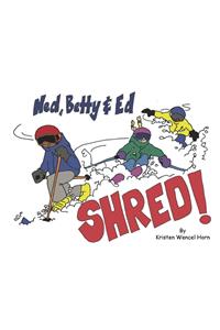 Ned, Betty & Ed Shred!