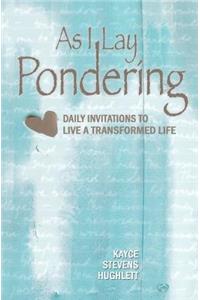 As I Lay Pondering: Daily Invitations to Live a Transformed Life