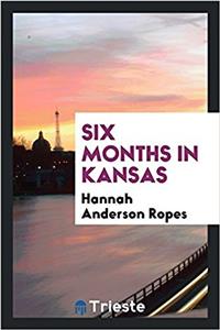 SIX MONTHS IN KANSAS