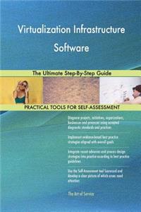 Virtualization Infrastructure Software The Ultimate Step-By-Step Guide