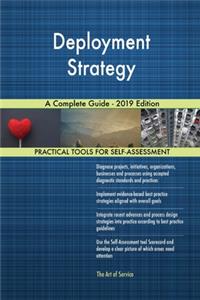 Deployment Strategy A Complete Guide - 2019 Edition