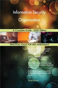 Information Security Organization A Complete Guide - 2020 Edition