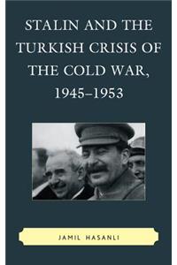 Stalin and the Turkish Crisis of the Cold War, 1945-1953