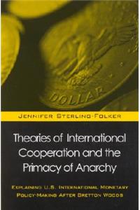 Theories of International Cooperation and the Primacy of Anarchy