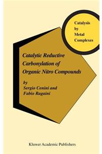 Catalytic Reductive Carbonylation of Organic Nitro Compounds