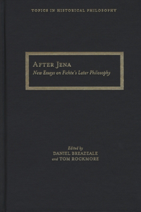 After Jena: New Essays on Fichte's Later Philosophy