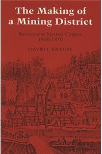 Making of a Mining District: Keweenaw Native Copper 1500-1870