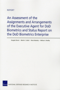 Assessment of the Assignments and Arrangements of the Executive Agent for Dod Biometrics and Status Report on the Dod Biometrics Enterprise