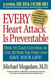 Every Heart Attack Is Preventable: How to Take Control of the 20 Risk Factors and Save Your Life