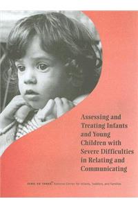Assessing and Treating Infants and Young Children with Severe Difficulties in Relating and Communicating