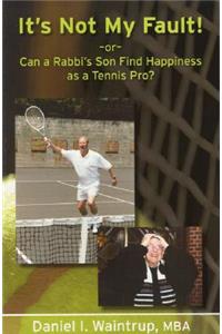 It's Not My Fault: Or Can a Rabbi's Son Find Happiness as a Tennis Pro