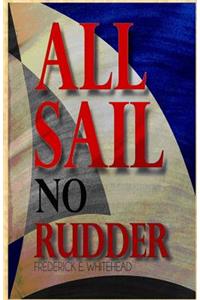 All Sail No Rudder