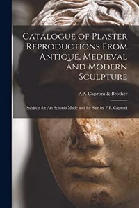 Catalogue of Plaster Reproductions From Antique, Medieval and Modern Sculpture