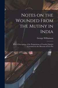Notes on the Wounded From the Mutiny in India