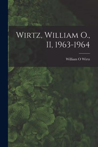 Wirtz, William O., II, 1963-1964