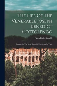 The Life Of The Venerable Joseph Benedict Cottolengo