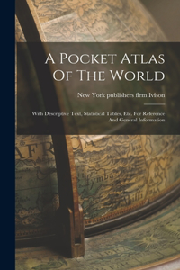 Pocket Atlas Of The World: With Descriptive Text, Statistical Tables, Etc. For Reference And General Information