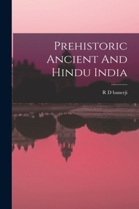 Prehistoric Ancient And Hindu India