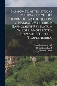 Baphomet, Aktenstücke zu dem durch des Herrn Hofrathes Joseph v. Hammer Mysterium Baphometis Revelatum wieder Angeregten Prozesse gegen die Tempelherren