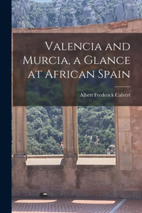 Valencia and Murcia, a Glance at African Spain