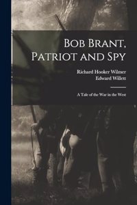 Bob Brant, Patriot and Spy: A Tale of the war in the West