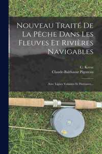 Nouveau Traité De La Pêche Dans Les Fleuves Et Rivières Navigables
