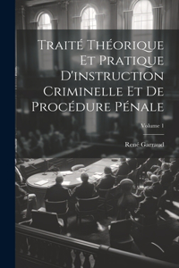 Traité Théorique Et Pratique D'instruction Criminelle Et De Procédure Pénale; Volume 1