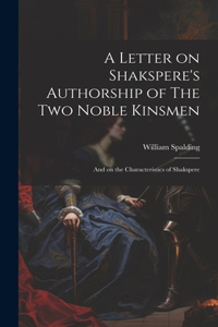 Letter on Shakspere's Authorship of The Two Noble Kinsmen