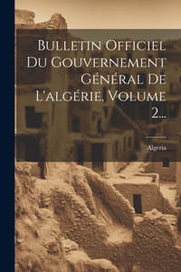 Bulletin Officiel Du Gouvernement Général De L'algérie, Volume 2...