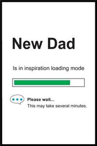 New Dad is in Inspiration Loading Mode
