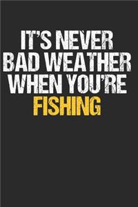 It's Never Bad Weather When You're Fishing