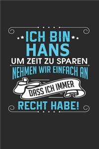 Ich bin Hans Um Zeit zu sparen nehmen wir einfach an dass ich immer Recht habe!