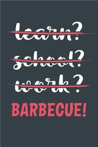 Learn? School? Work? Barbecue!