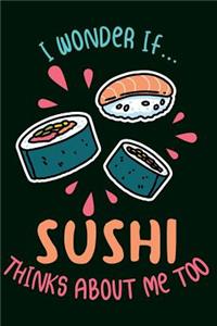Sushi Notebook Wonder If Sushi Thinks About Me Too