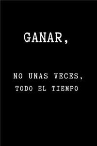 Ganar, No unas Veces, Todo el Tiempo