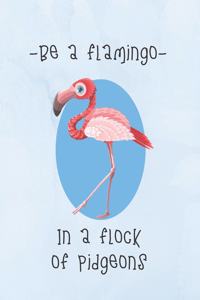 Be A Flamingo In A Flock Of Pidgeons: Flamingo Notebook, Motivational Quotes for Flamingo Lovers, (6x9)