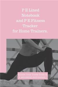 P E Lined Notebook and P E Fitness Tracker for Home Trainers