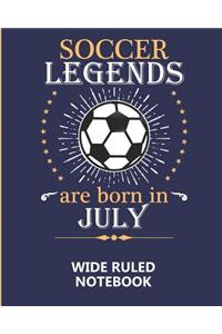 Soccer Legends Are Born In July Wide Ruled Notebook