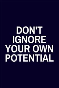 Don't Ignore Your Own Potential