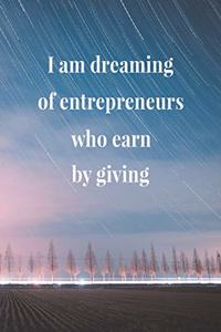 I Am Dreaming Of Entrepreneurs Who Earn By Giving