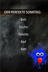 Der Perfekte Sonntag: - Bett - Küche - Toilette - Bad - Bett: Black Edition - liniertes Tagebuch mit 120 Seiten - 6x9 Zoll - Tagebuch, Notizbuch, Schulheft uvm. - lustig