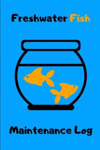 Freshwater Fish Maintenance Log