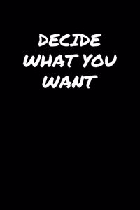 Decide What You Want