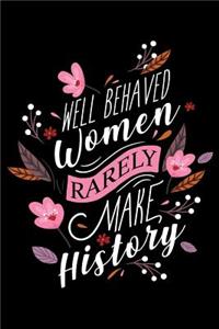Well Behaved Women Rarely Make History