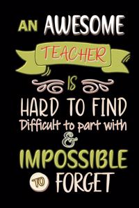 An Awesome Teacher is Hard to Find, Difficult to Part with, and Impossible to Forget