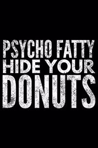 Psycho fatty hide your donuts