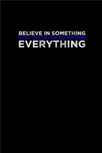 Believe in something even if it means sacrificing everything