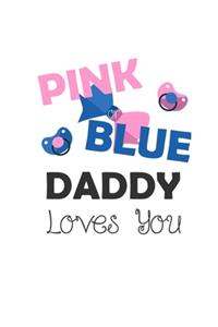 Pink Blue Daddy Loves You